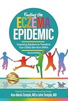Ending the Eczema Epidemic: Surprising Solutions to Transform Your Child's Skin from Within 1959840401 Book Cover