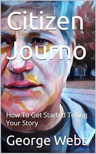 Citizen Journalism & Public Intelligence: How To Tell Your Story (Citizen Journalism/Public Intelligence Book 1)