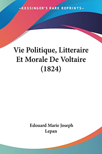 Vie Politique, Litteraire Et Morale De Voltaire (1824) (French Edition)