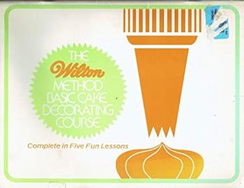 THE WILTON METHOD BASIC CAKE DECORATING COURSE