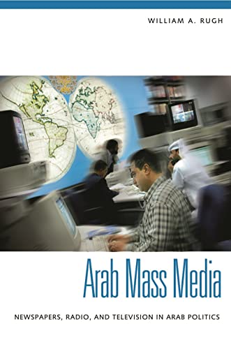 Arab Mass Media: Newspapers, Radio, and Television in Arab Politics