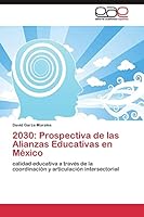 2030: Prospectiva de Las Alianzas Educativas En Mexico 384433856X Book Cover