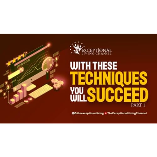 With these techniques you will succeed -Part 1