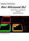 Der Allround DJ: Das Praxis-Handbuch für den Mobil & Party DJ