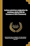  Lettres missives originales du seizième siècle (100 de femmes et 200 d\'hommes)