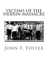 Victims of the Herrin Massacre: The dead and survivors of the Herrin Mine War of June 21st and 22nd, 1922 1511736984 Book Cover