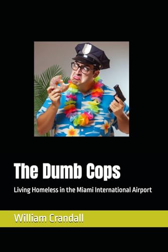 The Dumb Cops: Living Homeless in the Miami International Airport