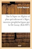 Étude sur la lèpre en Algérie et plus spécialement à Alger, mesures prophylactiques, par le Dr Gemy