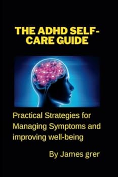 Paperback The ADHD Self-Care Guide: Practical Strategies for Managing Symptoms and Improving Well-being Book