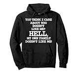 You think i care about who doesnt like me hell my