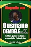 Biografie von Ousmane Dembélé für Kinder: Fakten, Quizze und seine erstaunliche Fußballreise (German Edition)