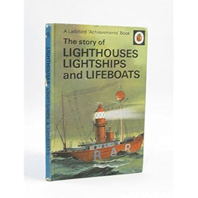 The story of Lighthouses, Lightships and Lifeboats