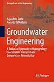 Groundwater Engineering: A Technical Approach to Hydrogeology, Contaminant Transport and Groundwater Remediation (Springer Tracts in Civil Engineering)