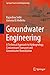 Groundwater Engineering: A Technical Approach to Hydrogeology, Contaminant Transport and Groundwater Remediation (Springer Tracts in Civil Engineering)
