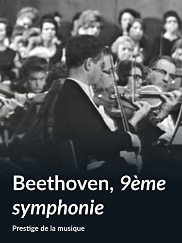 Beethoven, 9ème symphonie (Prestige de la musique)