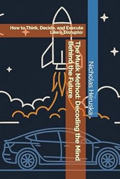 Paperback The Musk Method: Decoding the Mind Behind the Future: How to Think, Decide, and Execute Like a Disruptor Book