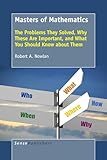 Masters of Mathematics: The Problems They Solved, Why These Are Important, and What You Should Know about Them