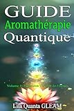  Guide d\'Aromathérapie Quantique: Exploration Vibratoire des Essences (Guide d’Aromathérapie Quantique t. 1)