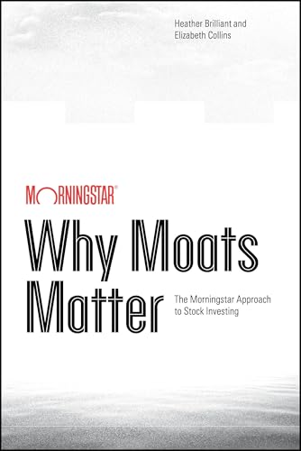 Why Moats Matter: The Morningstar Approach to Stock Investing