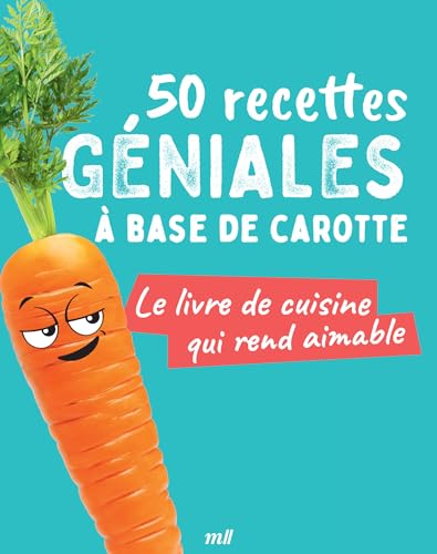 50 recettes géniales à base de carotte: Le livre de cuisine qui rend aimable
