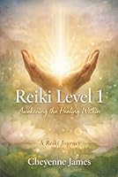 Reiki Level 1: Awakening The Healing Within (A Reiki Journey) B0GXKXRXPC Book Cover