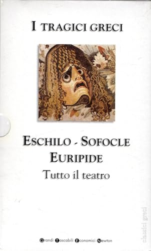  I tragici greci. Eschilo, Sofocle, Euripide. Tutto il teatro