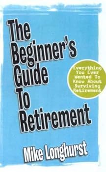 Paperback The Beginner's Guide to Retirement; The Australian Guide to Surviving Retirement Book