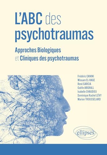 L'ABC des psychotraumas: Approches Biologiques et Cliniques des psychotraumas