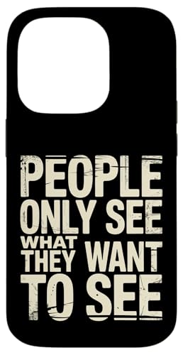 People Only See What They Want To See �^���̔��f - �X�}�z�P�[�X iPhone 14 Pro �p