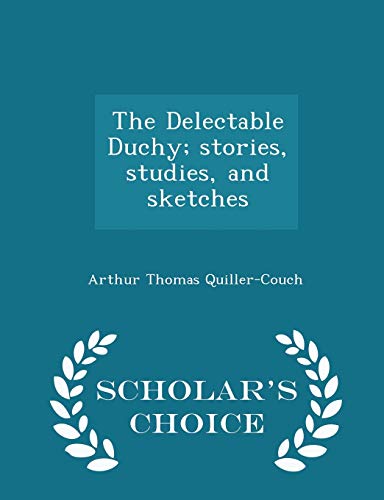 The Delectable Duchy; Stories, Studies, and Ske... 1296376877 Book Cover