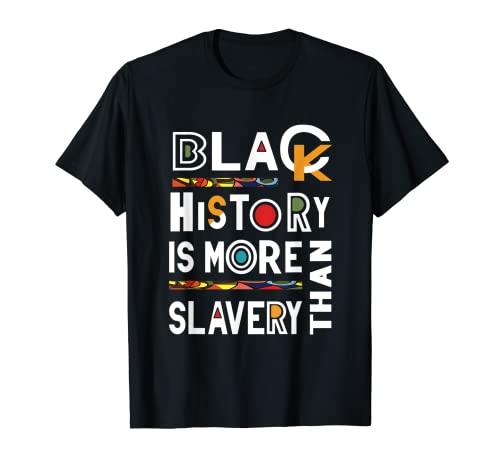 La historia negra es más que la esclavitud Camiseta