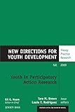 Youth in Participatory Action Research: New Directions for Youth Development, Number 123