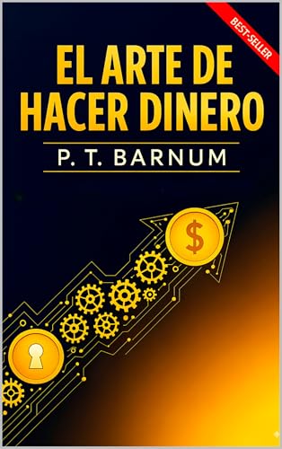 El Arte de Hacer Dinero: Guía Sencilla y Honesta para el Éxito Financiero