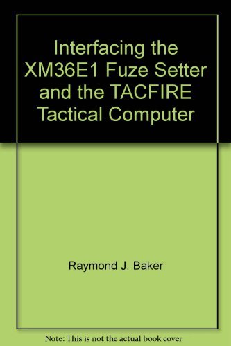 Interfacing the XM36E1 Fuze Setter and the TACFIRE Tactical Computer ...