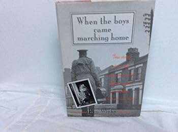 When the boys came marching home: True stories of the men who went to war and the women and children who took them back