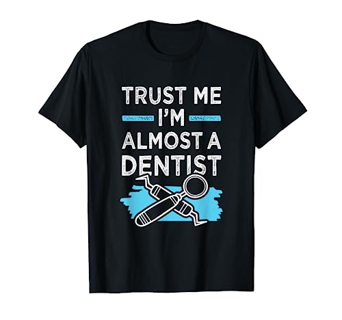 Dentist Funny Quote | Trust Me Im Almost A Dentist T-Shirt