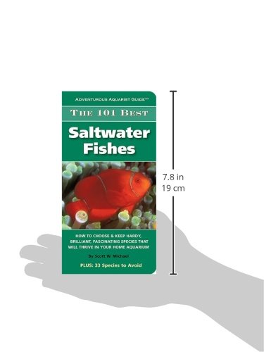 The 101 Best Saltwater Fishes: How to Choose & Keep Hardy, Brilliant, Fascinating Species That Will