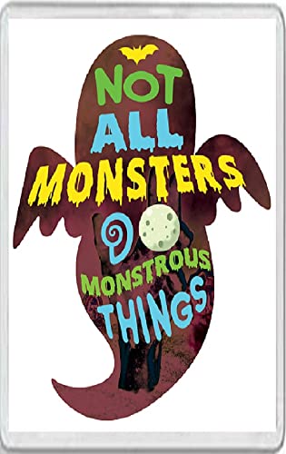 Not all Monsters do Monstrous Things - Fridge Magnet