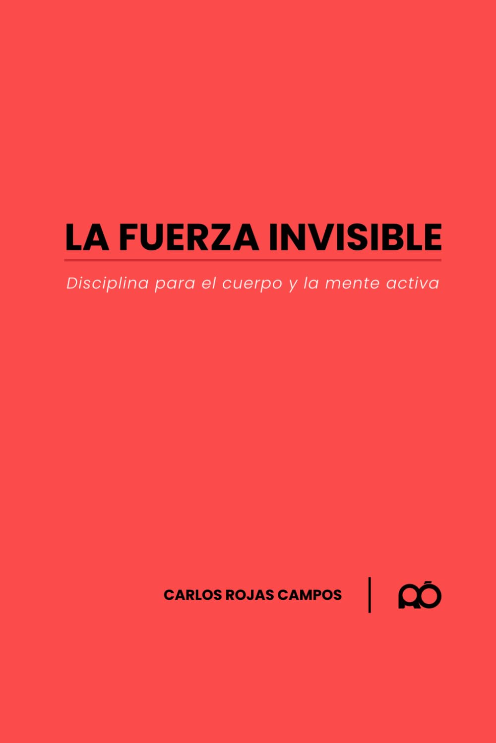 LA FUERZA INVISIBLE: DISCIPLINA PARA EL CUERPO Y LA MENTE ACTIVA