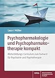  Psychopharmakologie und Psychopharmakotherapie kompakt: Weiterbildungs-Curriculum zum Facharzt für Psychiatrie und Psychotherapie