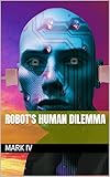  Robot\'s Human Dilemma (English Edition)