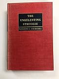 The Unrelenting Struggle : War Speeches by the Right Hon. Winston S. Churchill C.H., M.P.