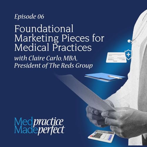 Foundational Marketing Pieces for Medical Practices (Med Practice Made Perfect - Episode 06)