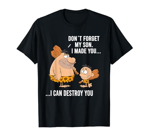 I Made You I Can Destroy You Dad Funny Padre Día Hombres Camiseta