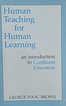 Paperback Human Teaching for Human Learning: An Introduction to Confluent Education Book