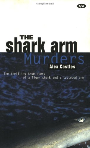 The Shark Arm Murders: The Thrilling True Story of a Tiger Shark and a Tattooed Arm