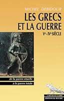 Les Grecs et la Guerre : Ve - IVe siècle: De la guerre rituelle à la guerre totale 2268042774 Book Cover