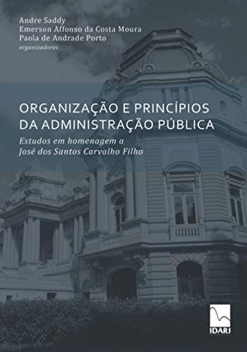 Organização E Princípios Da Administração Pública: Estudos em homenagem a José dos Santos Carvalho F