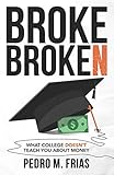 Broke Broken: What College Doesn't Teach You About Money