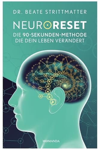 NeuroReset: Die 90-Sekunden-Methode, die dein Leben verändert. Löse, was dich zurückhält und öffne den Weg zu mehr Klarheit, Leichtigkeit und emotionaler Freiheit